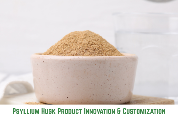Psyllium Husk Product Innovation & Customization: 